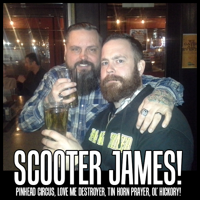 86 – Scooter James Interview! Story time with the Pinhead Circus, Love Me Destroyer, Tin Horn Prayer & Ol’ Hickory front man!