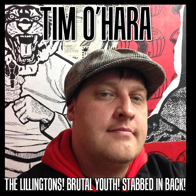 87 – Tim O’Hara from The Lillingtons, Brutal Youth, Stabbed In Back tells it all!
