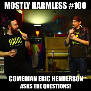 Mostly Harmless 100 has comedian Eric Henderson asking all the questions of Host Damian Burford!