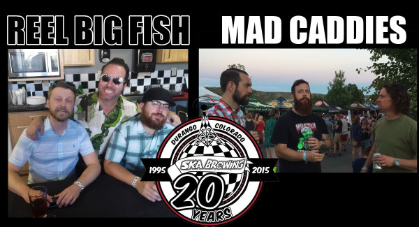 105 – REEL BIG FISH & MAD CADDIES interviews at Ska Brewing 20th Anniversary Party!