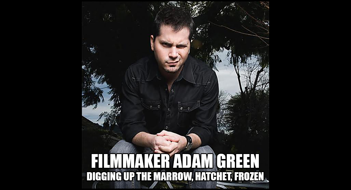 97 – Adam Green Filmmaker of Digging up the Marrow, Hatchet, Frozen & The Movie Crypt Podcast!